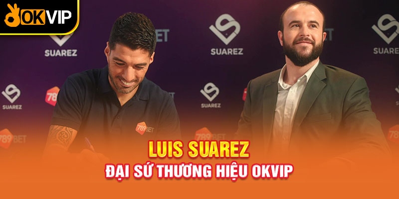 Suarez chính thức trở thành đại diện của OKVIP